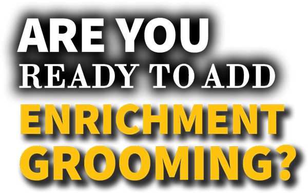 Are you ready to add enrichment grooming?