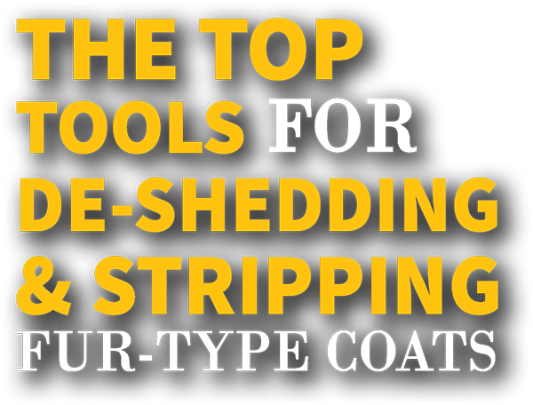 The top tools for de-shedding and stripping fur-type coats