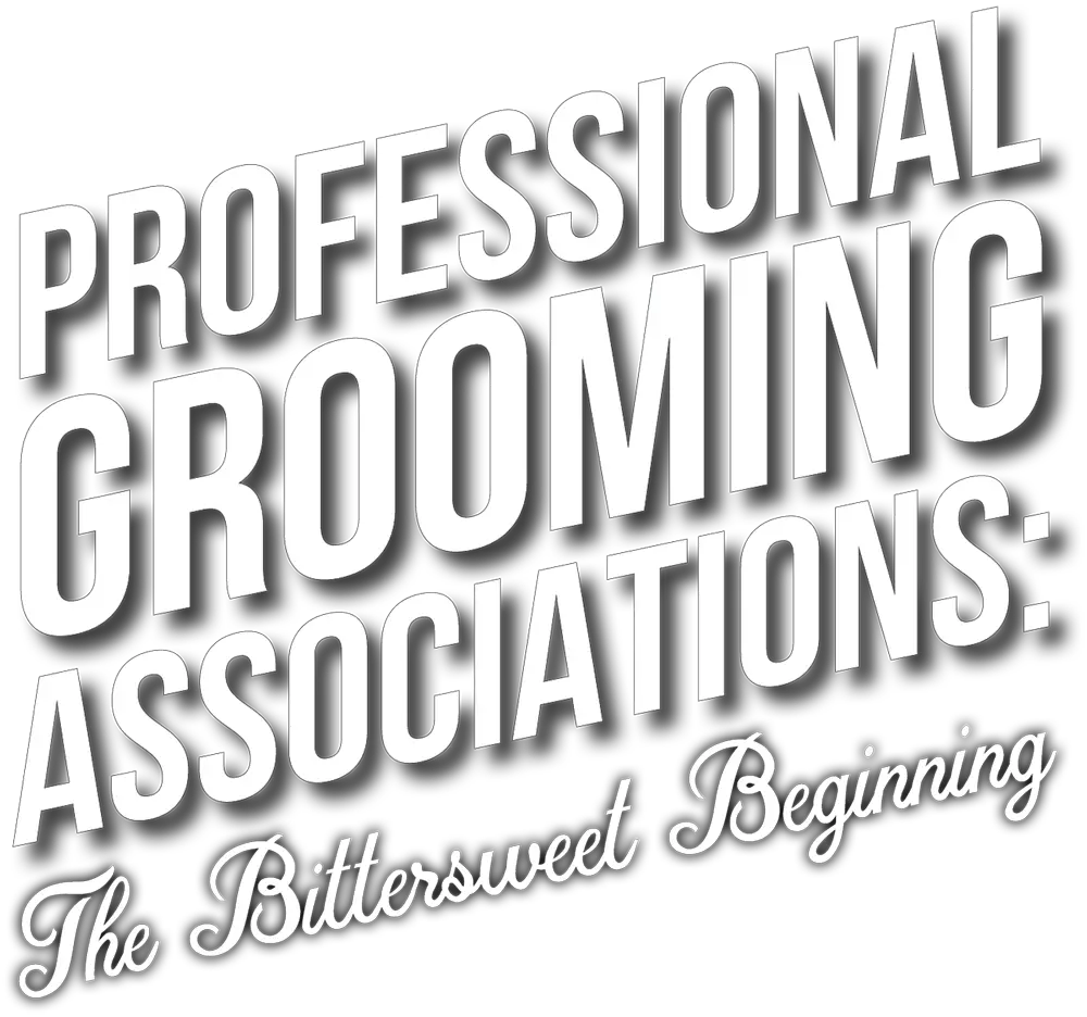 Professional Grooming Associations: The Bittersweet Beginning