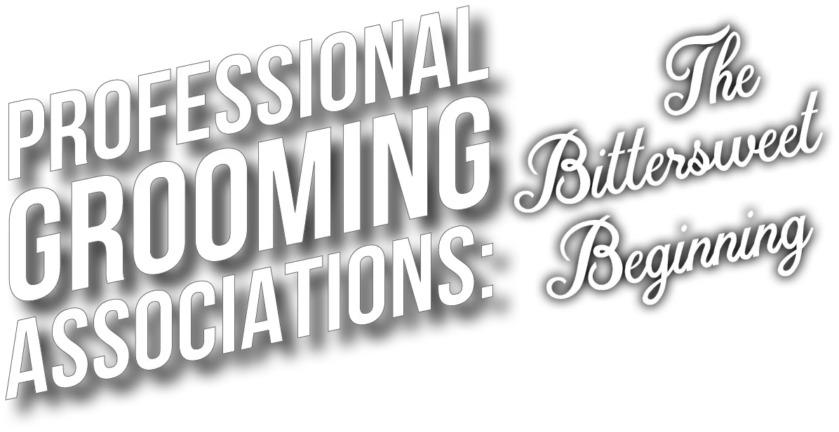 Professional Grooming Associations The Bittersweet Beginning