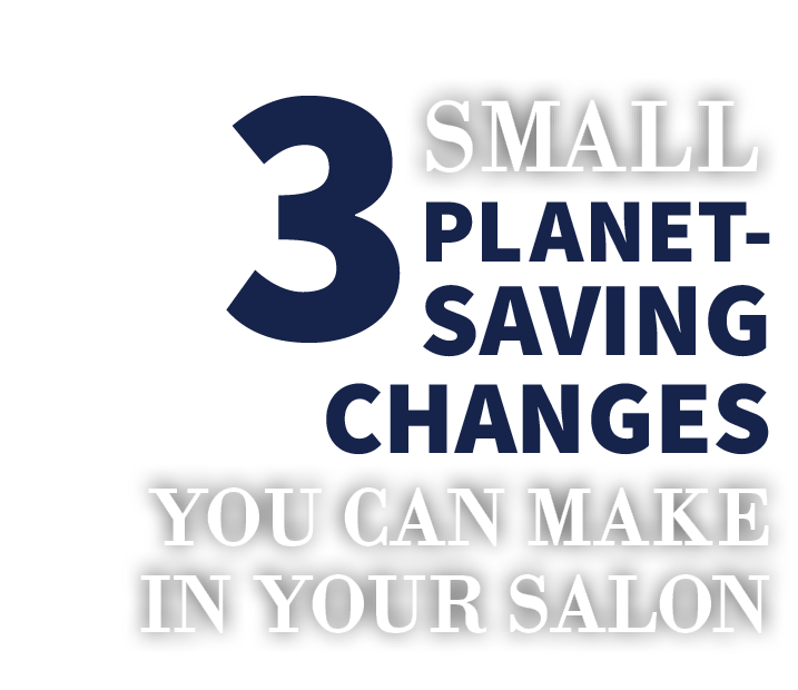 3 Small Planet-Saving Changes You Can Make in Your Salon