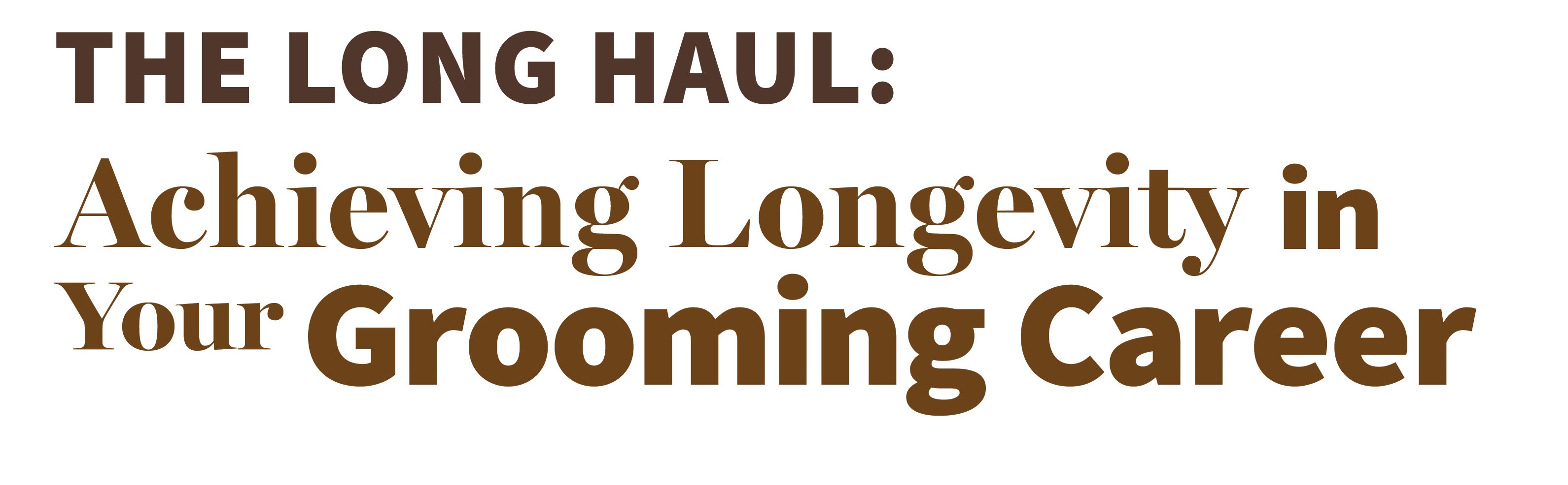 The Long Haul: Achieving Longevity in Your Grooming Career