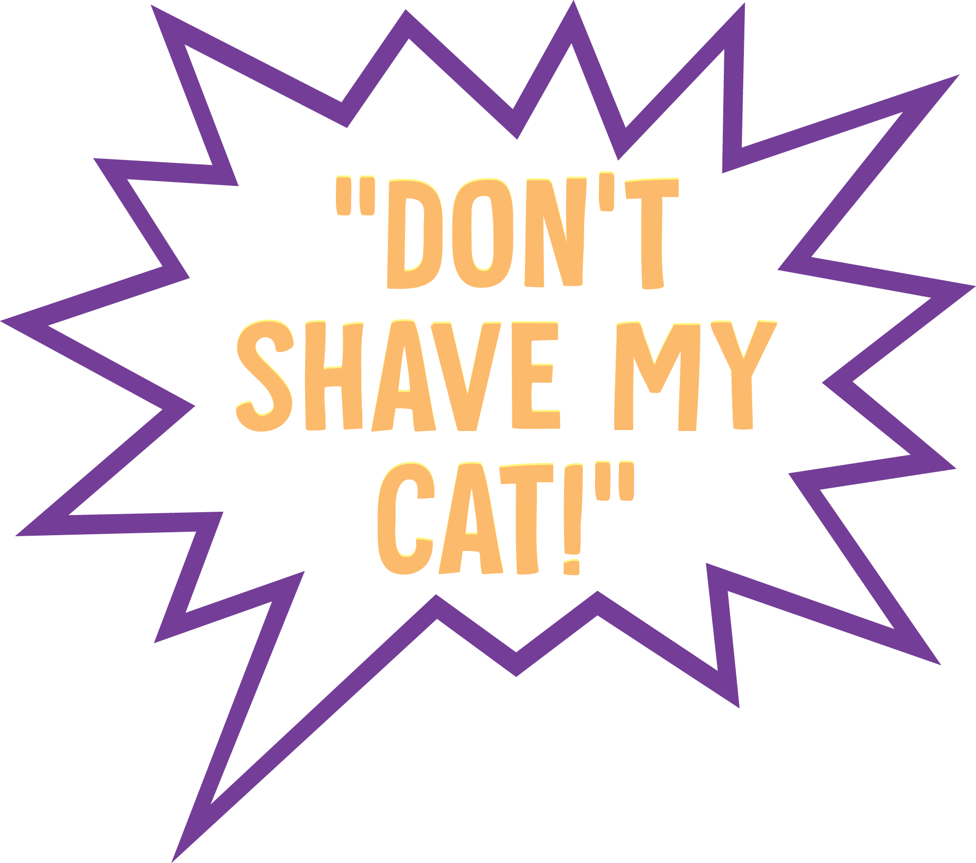 "Don't Shave My Cat!"