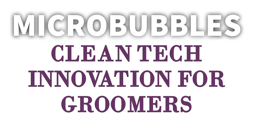 Microbubbles clean tech innovation for groomers