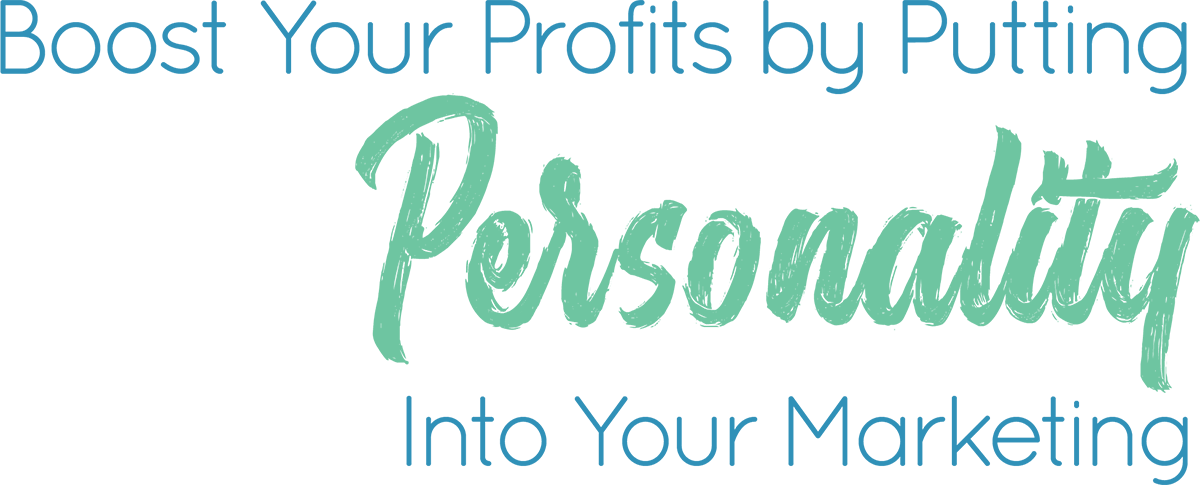 Boost Your Profits by Putting Personality into Your Marketing
