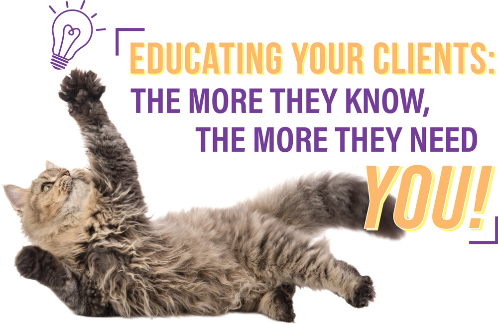 Educating Your Clients: The More They Know, The More They Need You!