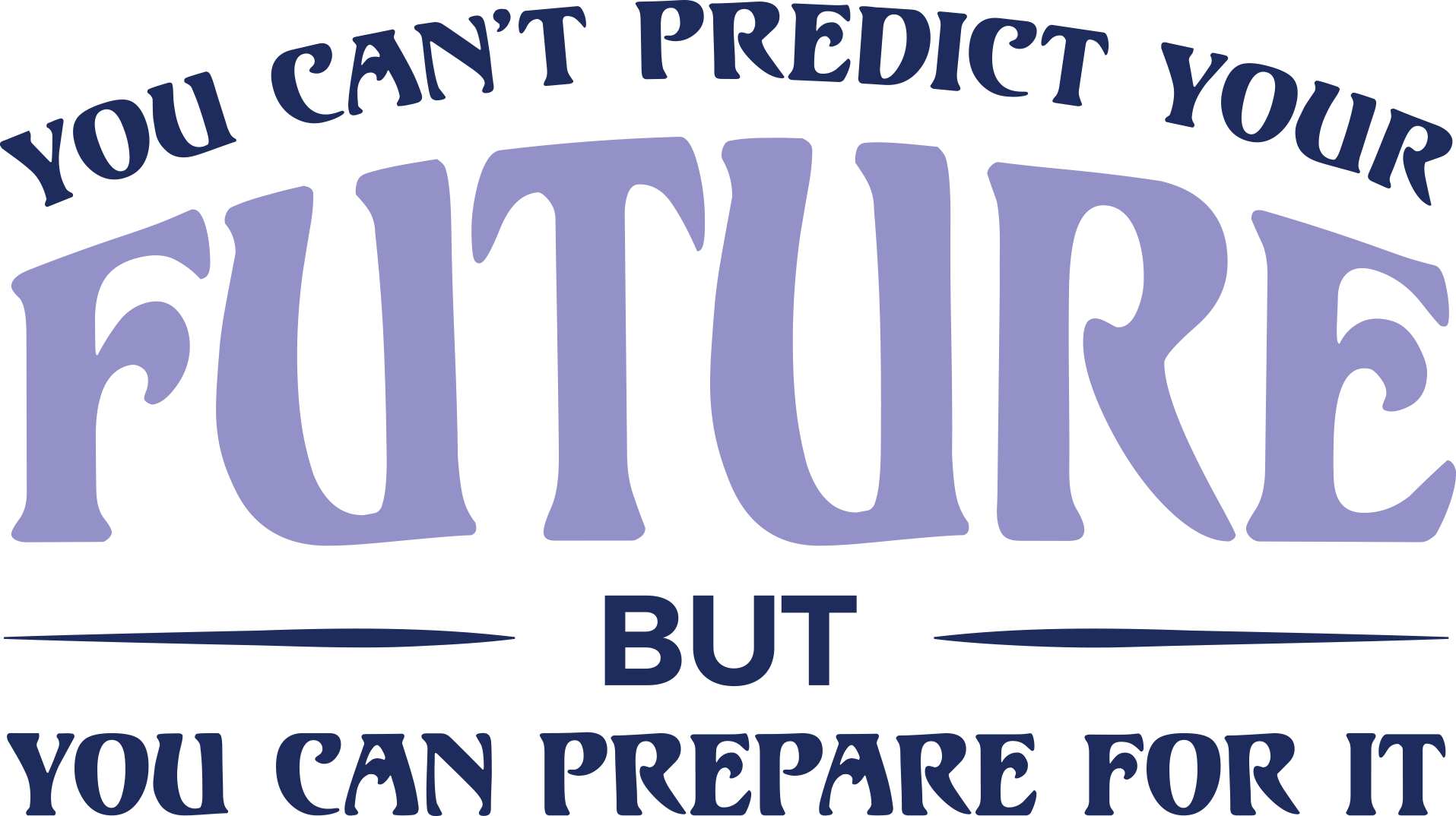 You Can't Predict Your Future But You Can Prepare For It