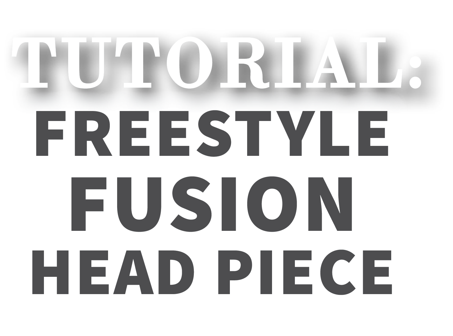 Tutorial: Freestyle Fusion Head Piece