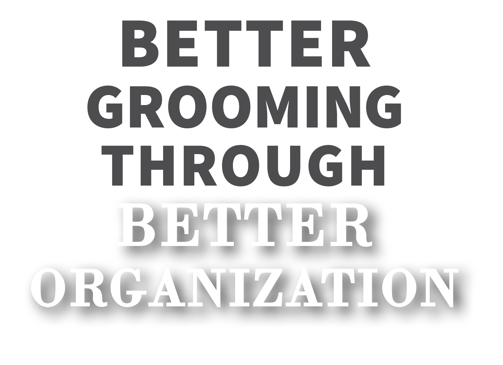 Better Grooming Through better Organization
