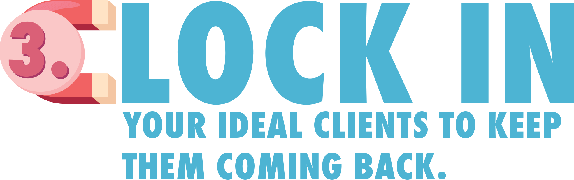 3. Lock In your ideal clients to keep them coming back.