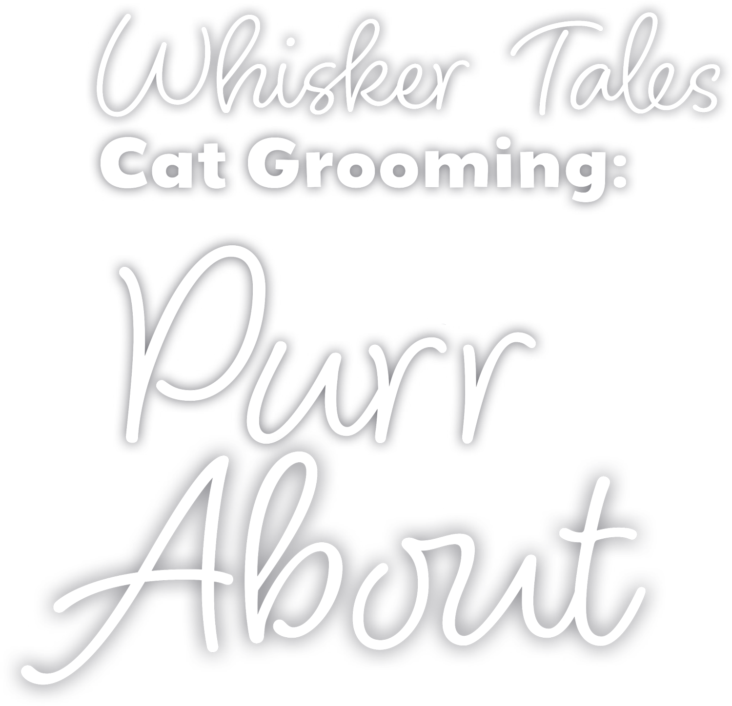 Whisker Tales Cat Grooming: Plenty to Purr About typography