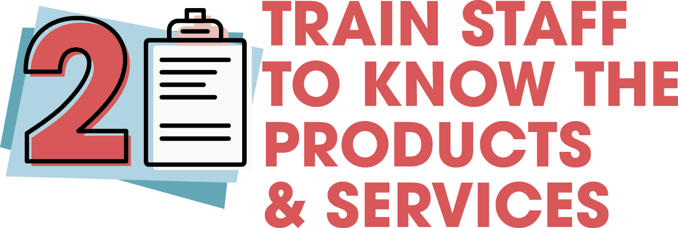 2. Train Staff to Know the Products & Services