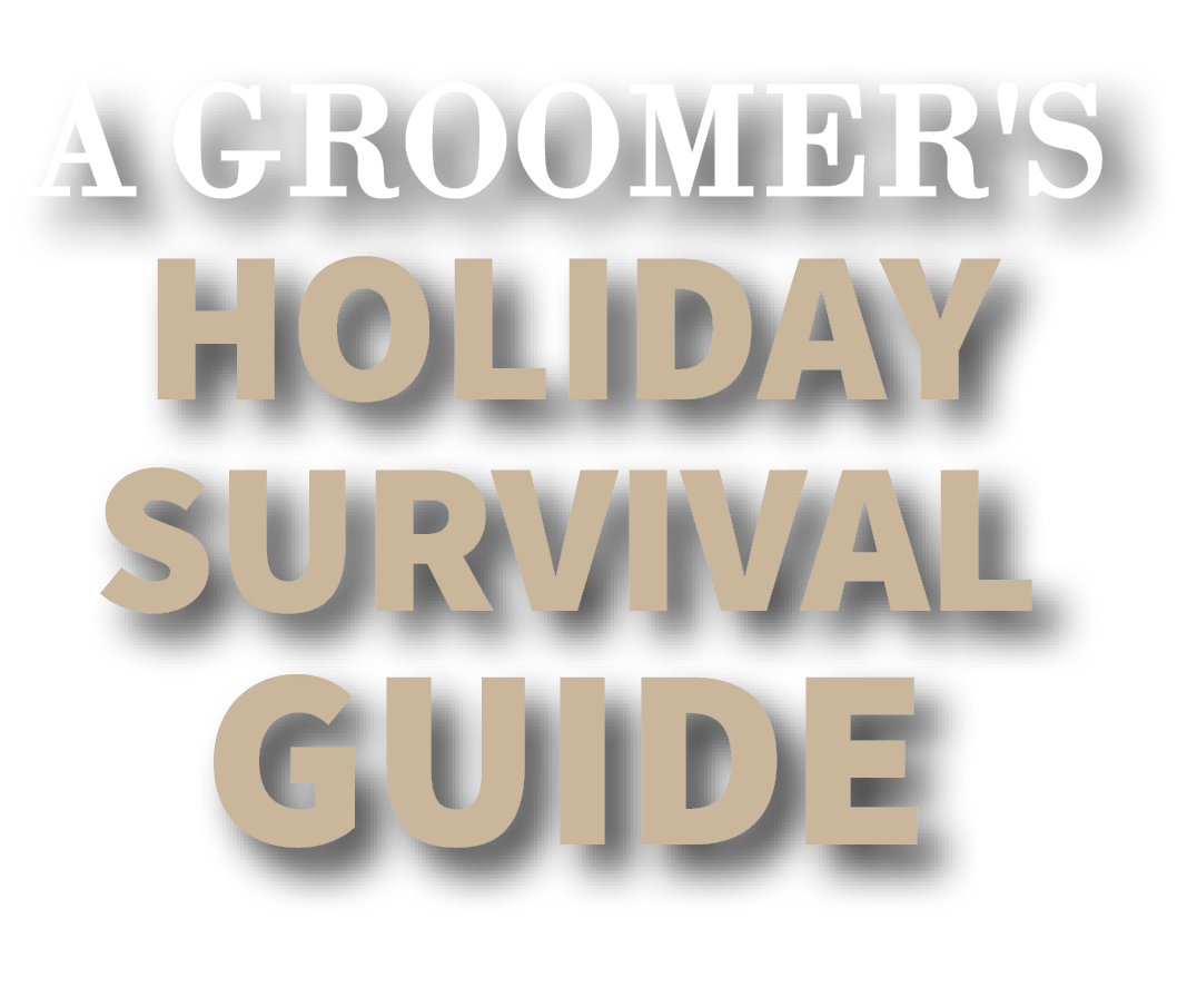 a groomers holiday survival guide