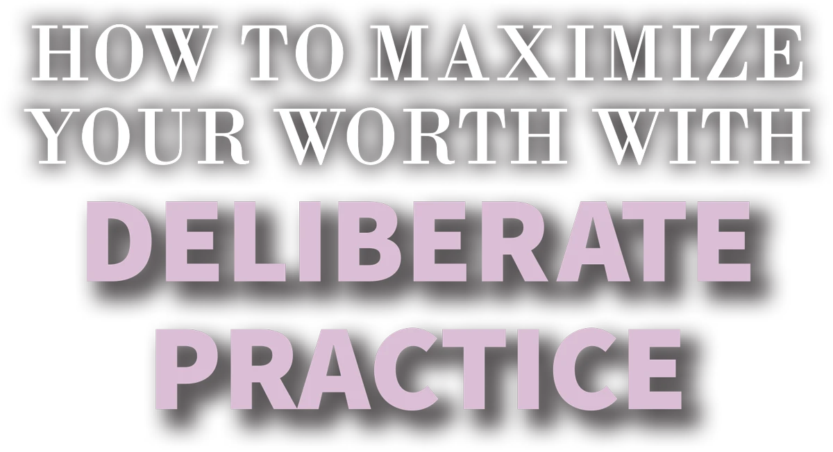 How to Maximize Your Worth With Deliberate Practice typography in white and pink