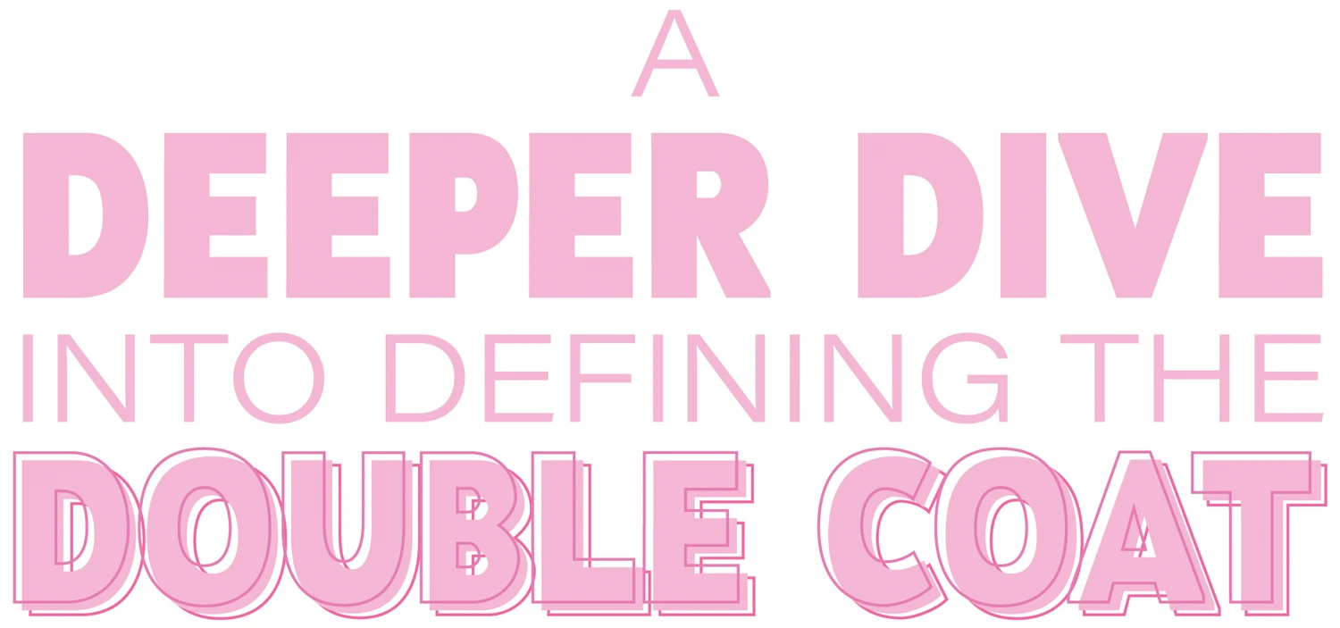 A Deeper Dive into Defining the Double Coat typography in bright pink thin and bold letters