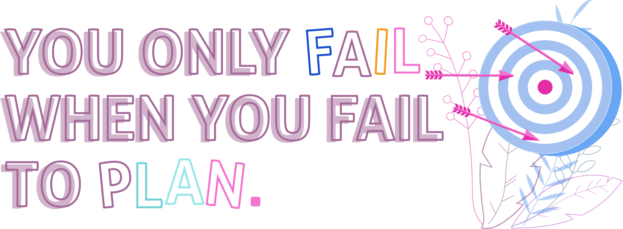 You only fail when you fall to plan.
