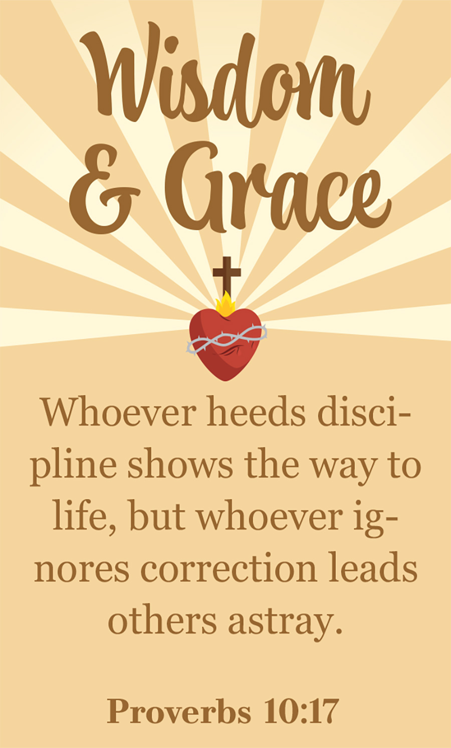 Wisdom & Grace bible verse (Proverbs 10:17) sentence with a red flamed heat floating in the air and brown cross symbol floating above the heart with nine ray beam sun shaped lights in the distance