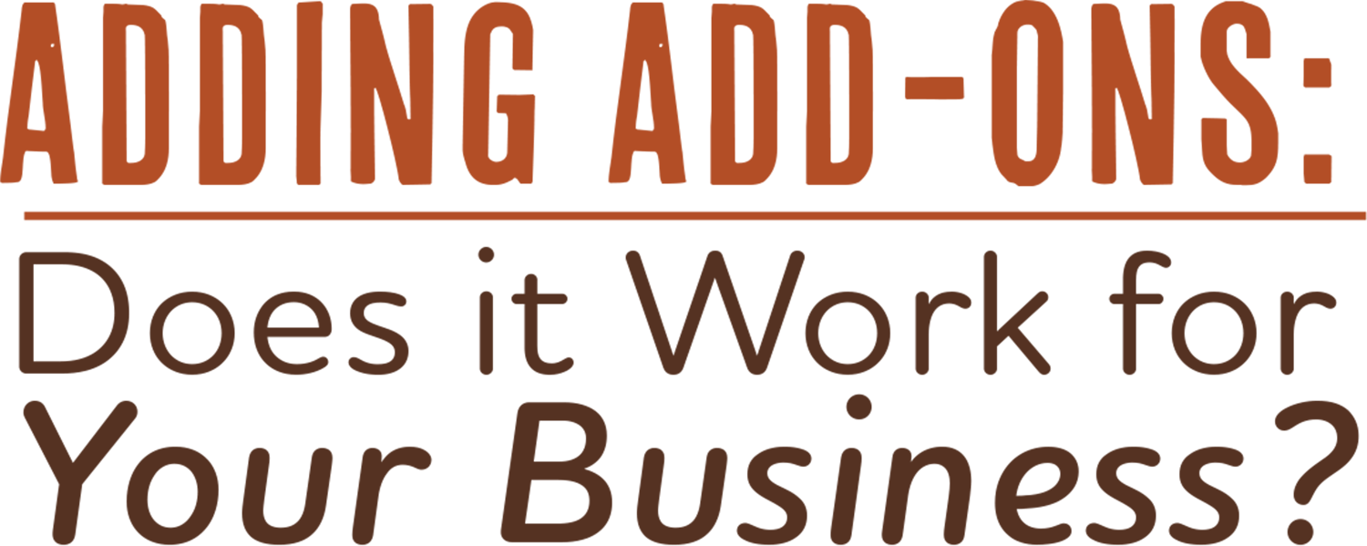 Adding Add-Ons: Does it Work for Your Business?