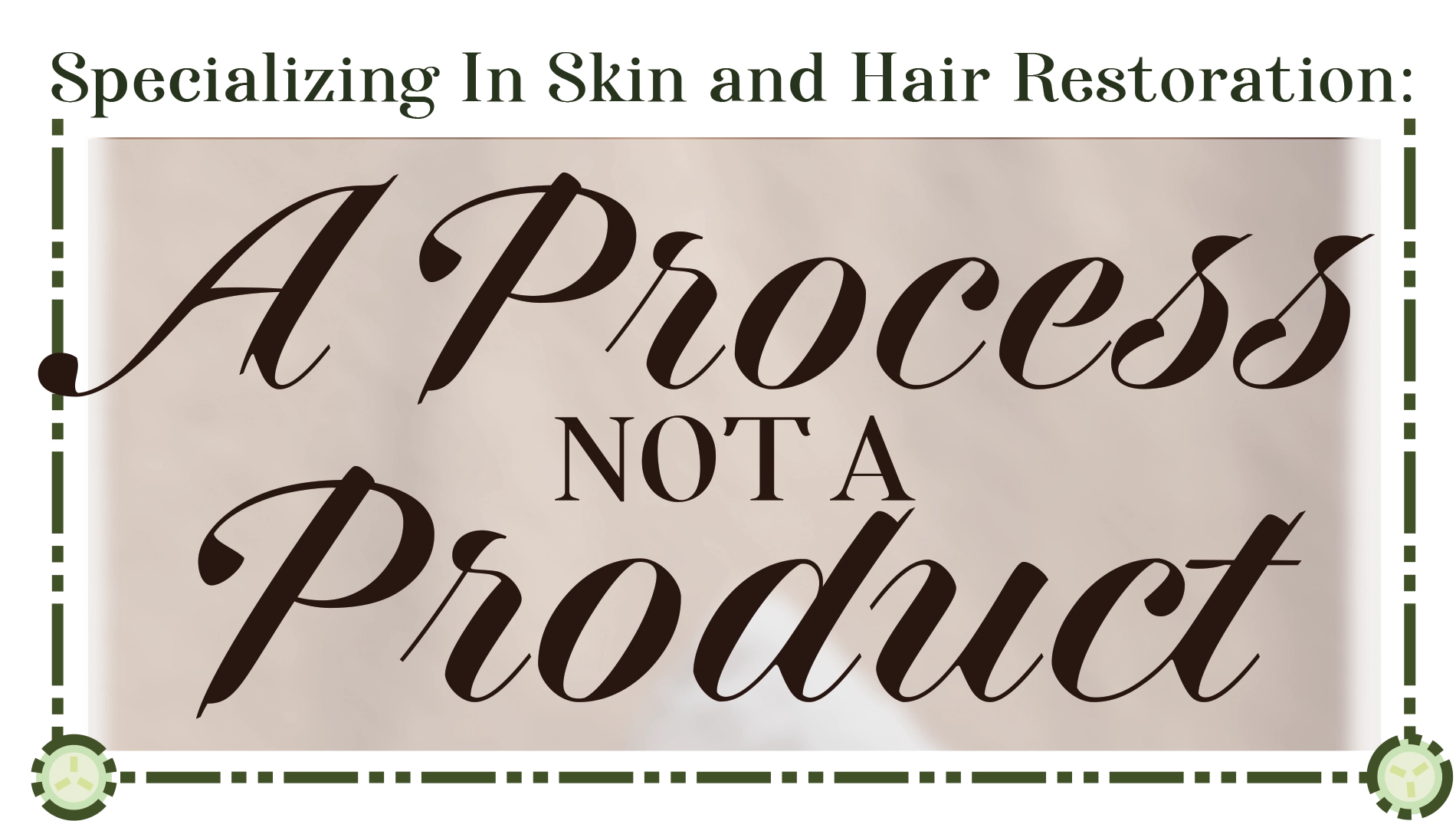 Specializing In Skin and Hair Restoration: A Process Not a Product title