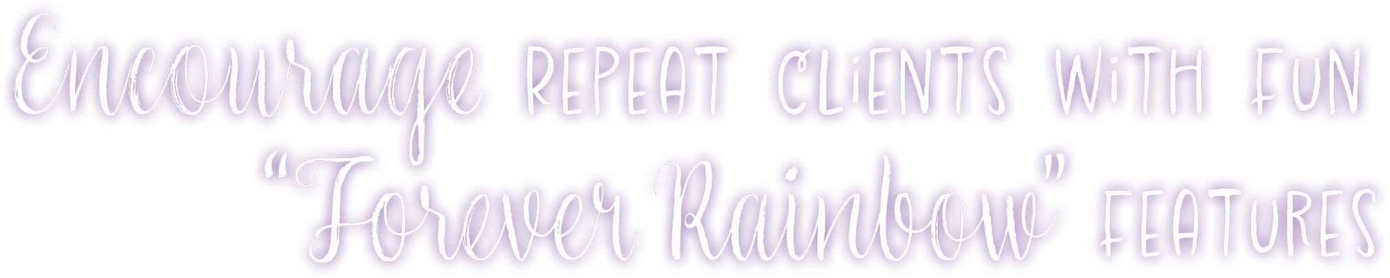 Encourage Repeat Clients with Fun “Forever Rainbow” Features typography