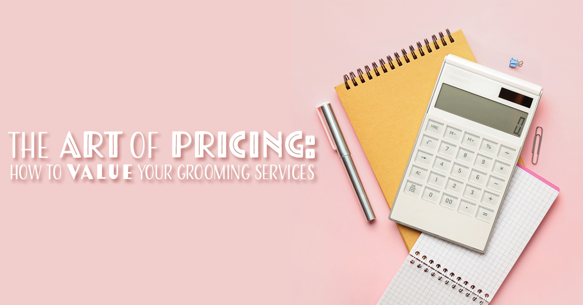 The Art of Pricing: How to Value Your Grooming Services