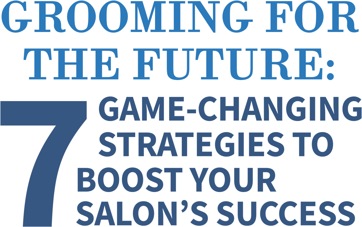 Grooming for the Future: 7 Game-Changing Strategies to Boost Your Salon’s Success typography