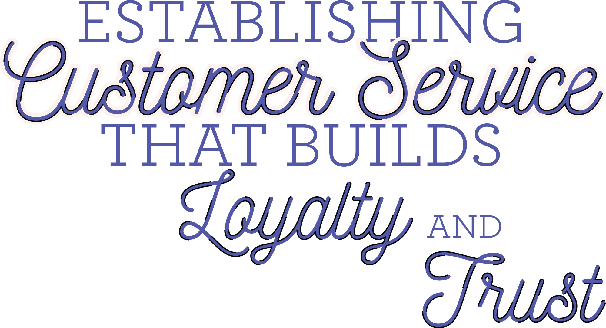 Establishing Customer Service That Builds Loyalty and Trust