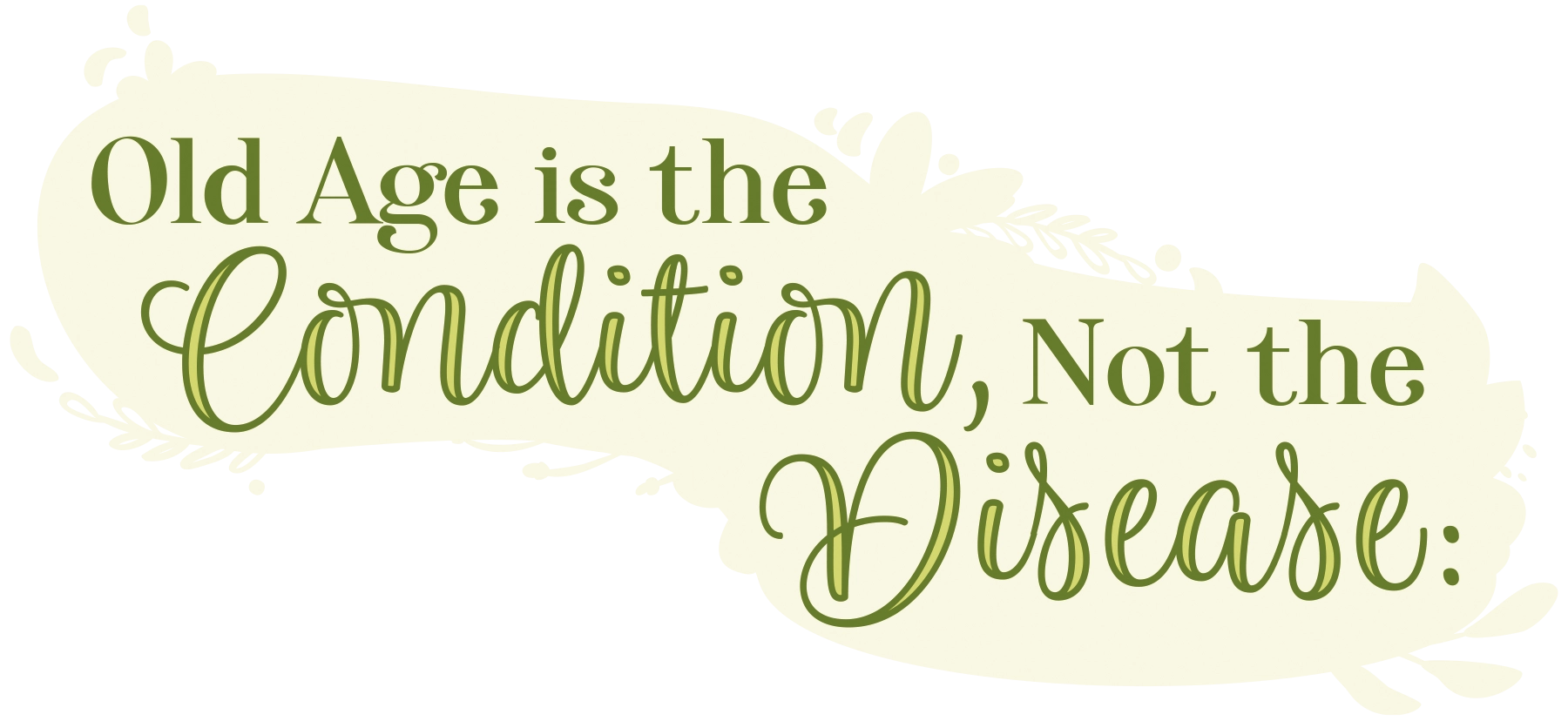 Old Age is the Condition, Not the Disease: typography