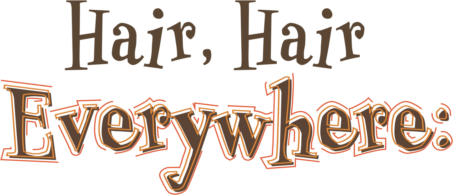 Hair, Hair Everywhere typography