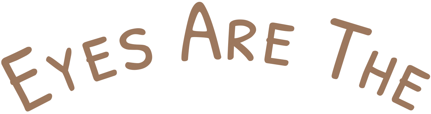 Eyes Are The typography