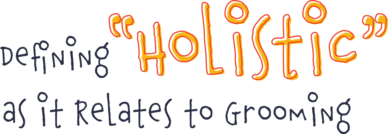 Defining “Holistic” as it Relates to Grooming typography
