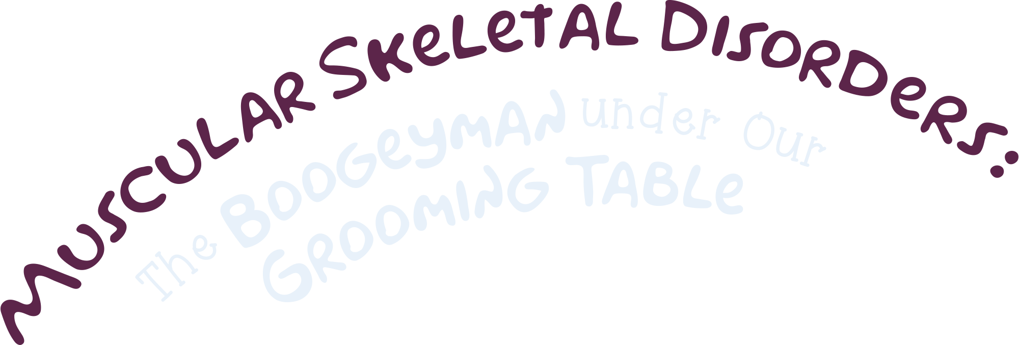 Muscular Skeletal Disorders: The Boogeyman under Our Grooming Table