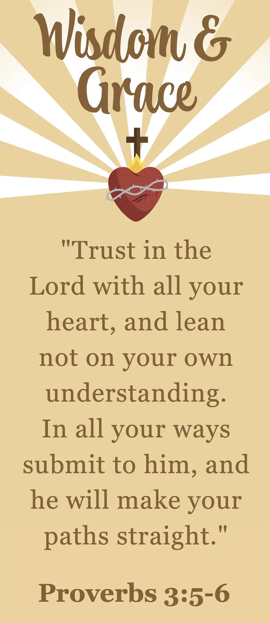 Wisdom & Grace bible verse (Proverbs 3:5-6): “Trust in the Lord with all your heart, and lean not on your own understanding. In all your ways submit to him, and he will make your paths straight.”