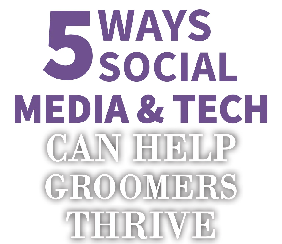 5 Ways Social Media & Tech Can Help Groomers Thrive cover typography