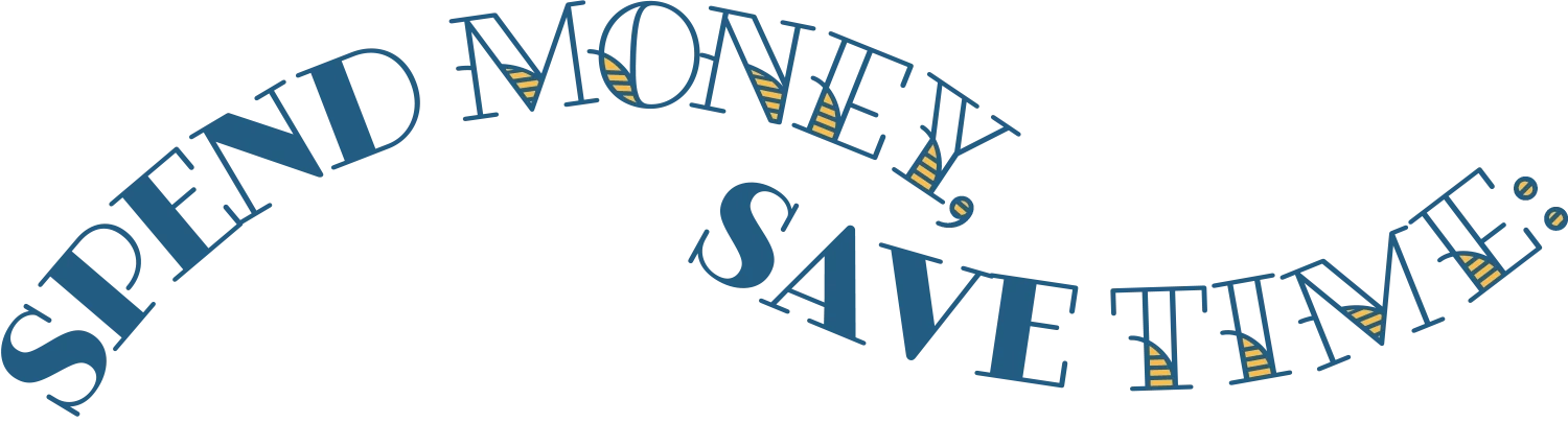 Spend Money, Save Time: