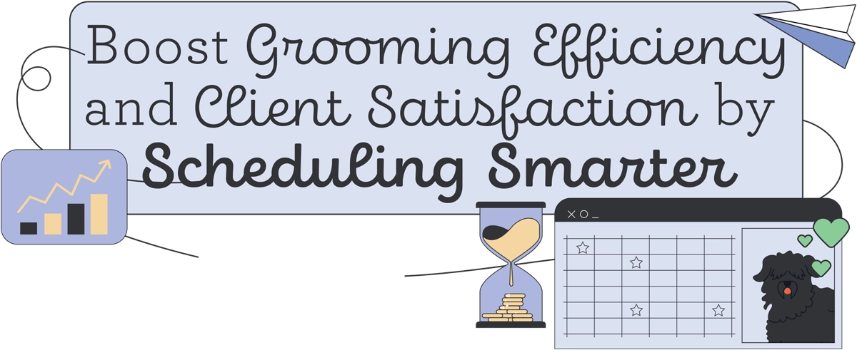 Boost Grooming Efficiency & Client Satisfaction by Scheduling Smarter article imagery and typography