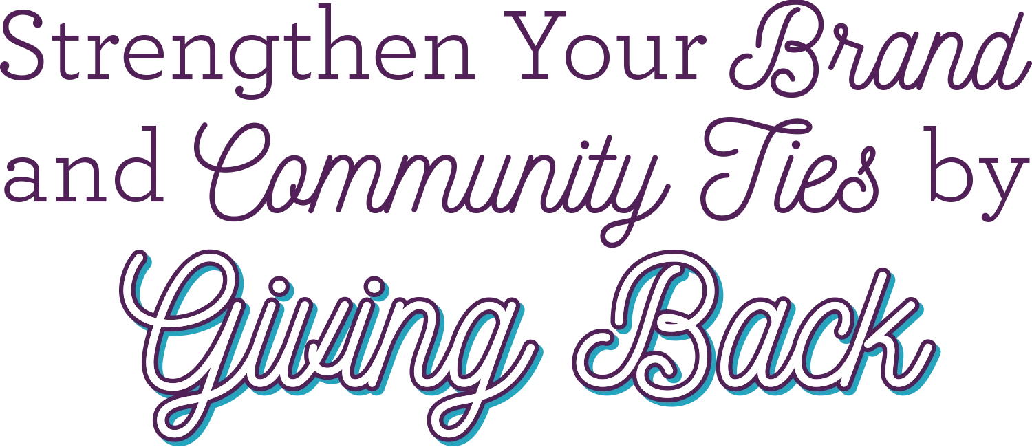 Strengthen Your Brand and Community Ties by Giving Back typography