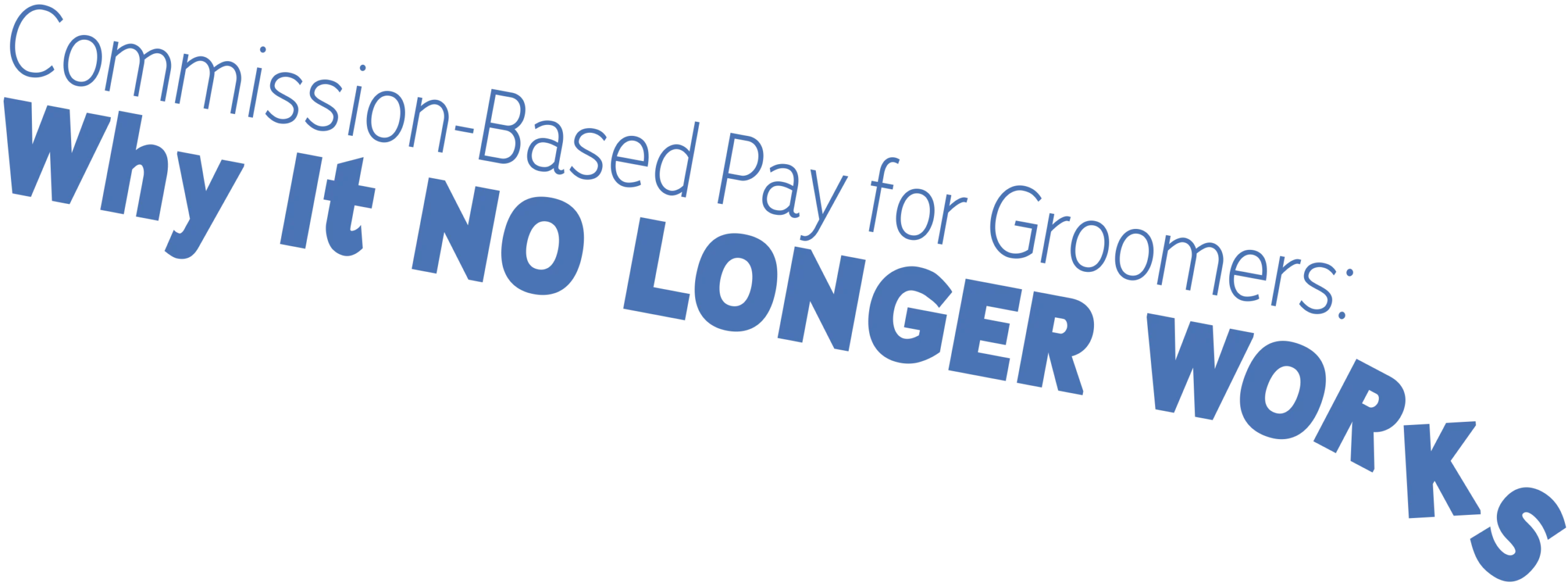'Commission-Based Pay for Groomers: Why It No Longer Works' blue typography