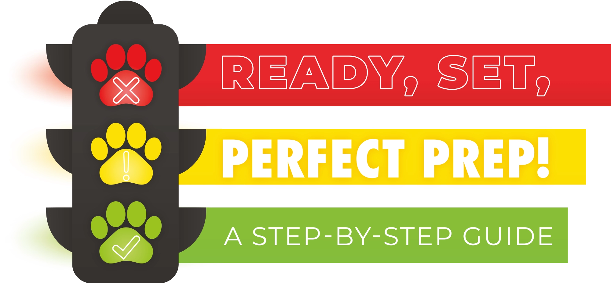 A graphic of a stoplight with paw prints on the lights. Next to the stoplight are three colored bars with the title "READY, SET, PERFECT PREP! A STEP-BY-STEP GUIDE."