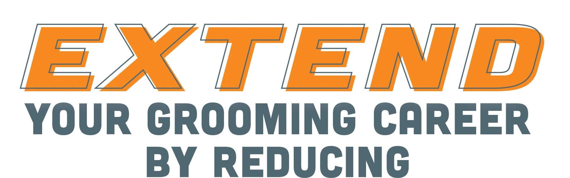 Extend Your Grooming Career by Reducing