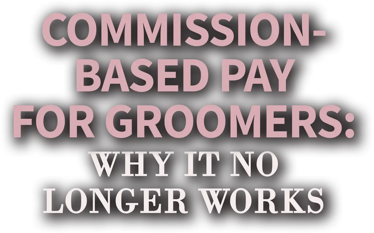 Commission-Based Pay for Groomers: Why It No Longer Works cover typography