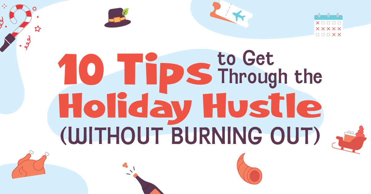 10 Tips to Get Through the Holiday Hustle (Without Burning Out)