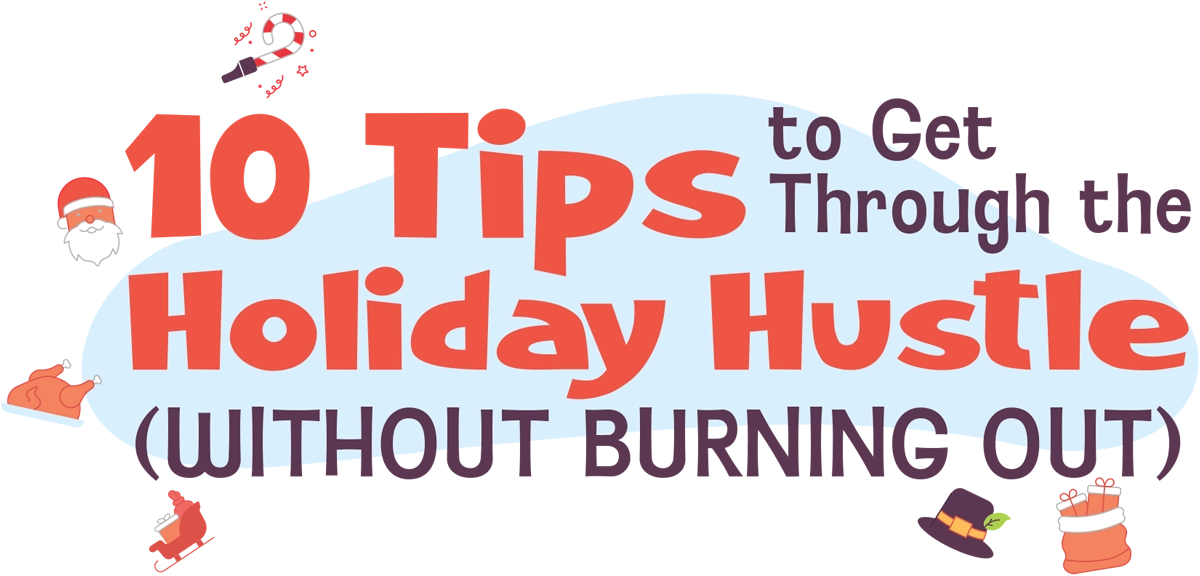 10 Tips to Get Through the Holiday Hustle (Without Burning Out) article imagery and typography