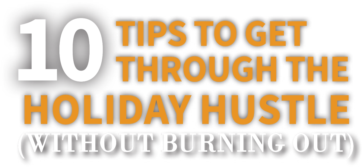 10 Tips to Get Through the Holiday Hustle (Without Burning Out) cover typography