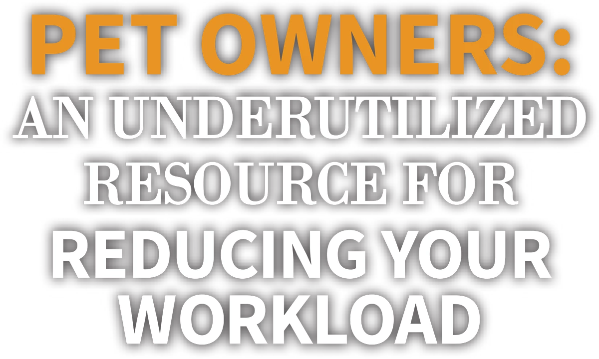Pet Owners: An Underutilized Resource for Reducing Your Workload cover typography