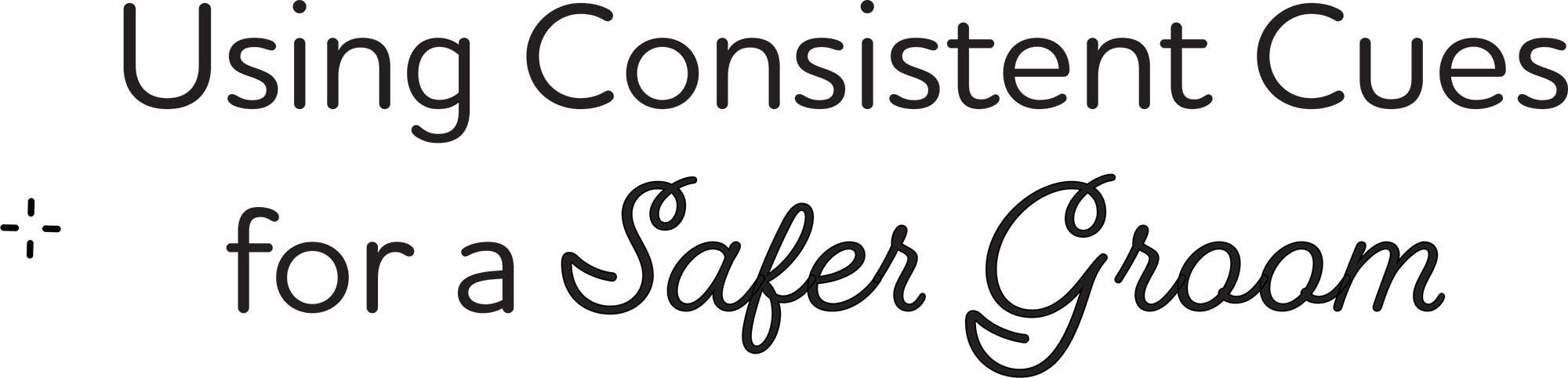 Using Consistent Cues for a Safer Groom