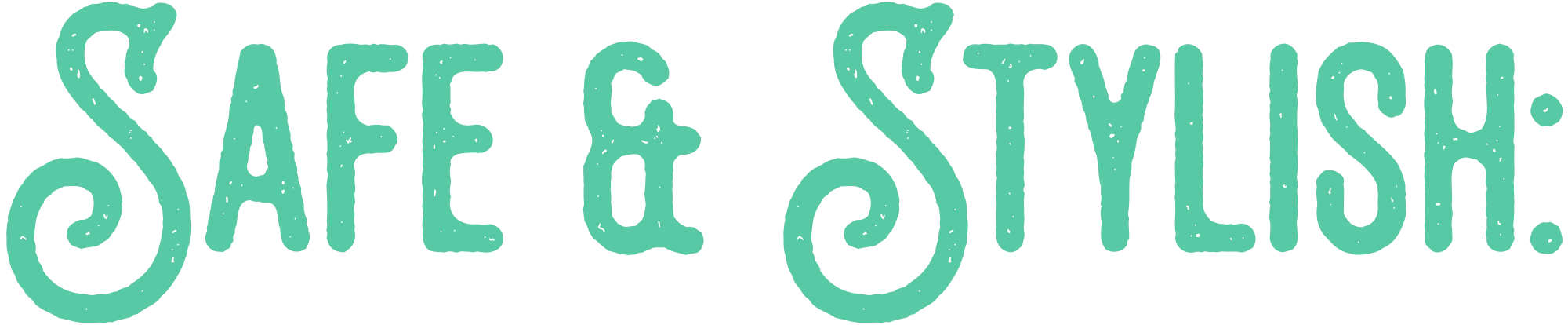 Stylized teal text that reads "SAFE & STYLISH:" in a bold, rounded font.