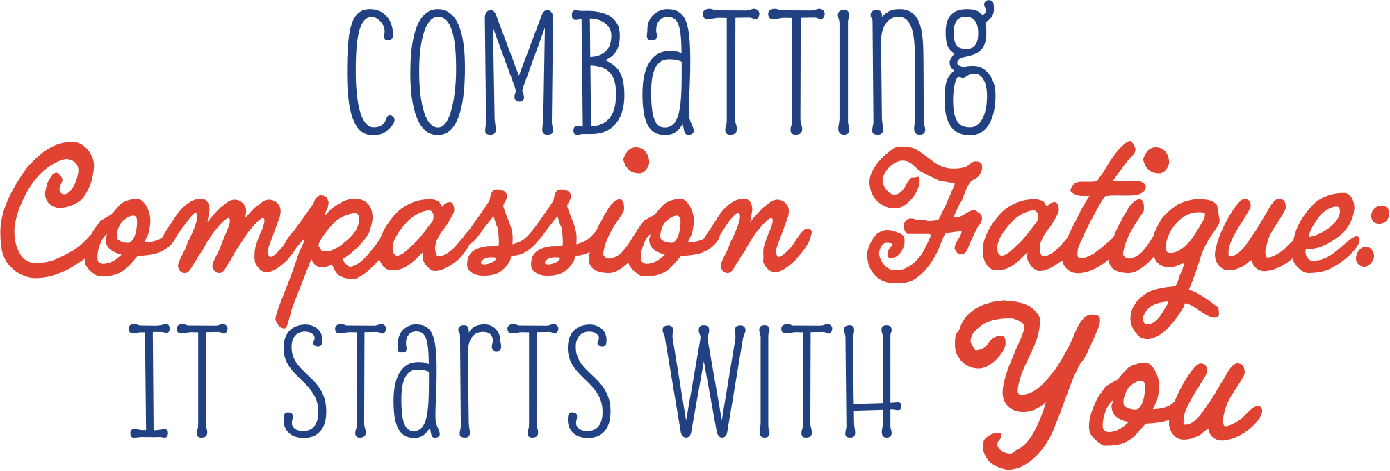 Combating Compassion Fatigue: It Starts with You