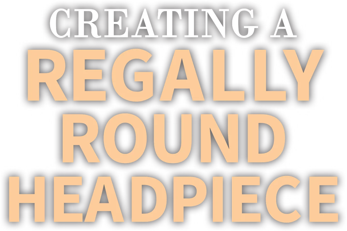 Creating a Regally Round Headpiece cover typography