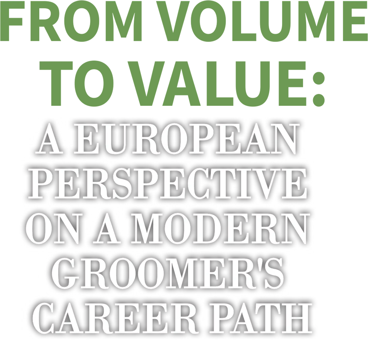 From Volume to Value: A European Perspective on the Modern Groomer’s Career Path cover typography